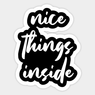 NICE THINGS INSIDE slogan Quote funny gift idea Sticker